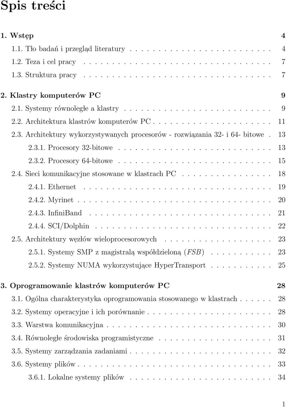 Architektury wykorzystywanych procesorów - rozwiazania 32- i 64- bitowe. 13 2.3.1. Procesory 32-bitowe........................... 13 2.3.2. Procesory 64-bitowe........................... 15 2.4. Sieci komunikacyjne stosowane w klastrach PC.