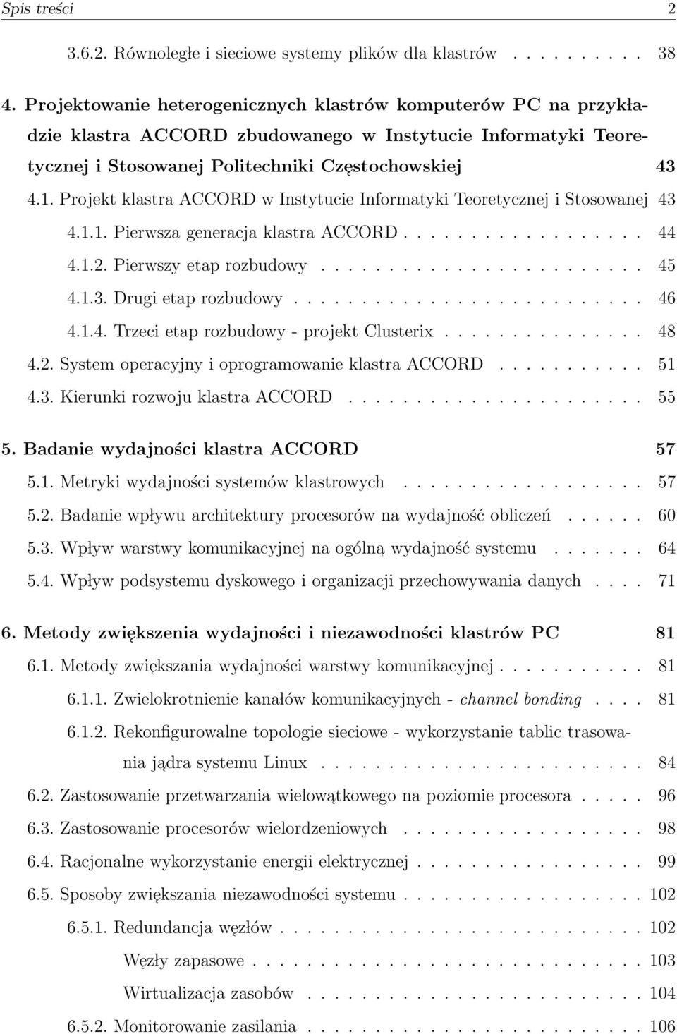 Projekt klastra ACCORD w Instytucie Informatyki Teoretycznej i Stosowanej 43 4.1.1. Pierwsza generacja klastra ACCORD.................. 44 4.1.2. Pierwszy etap rozbudowy........................ 45 4.