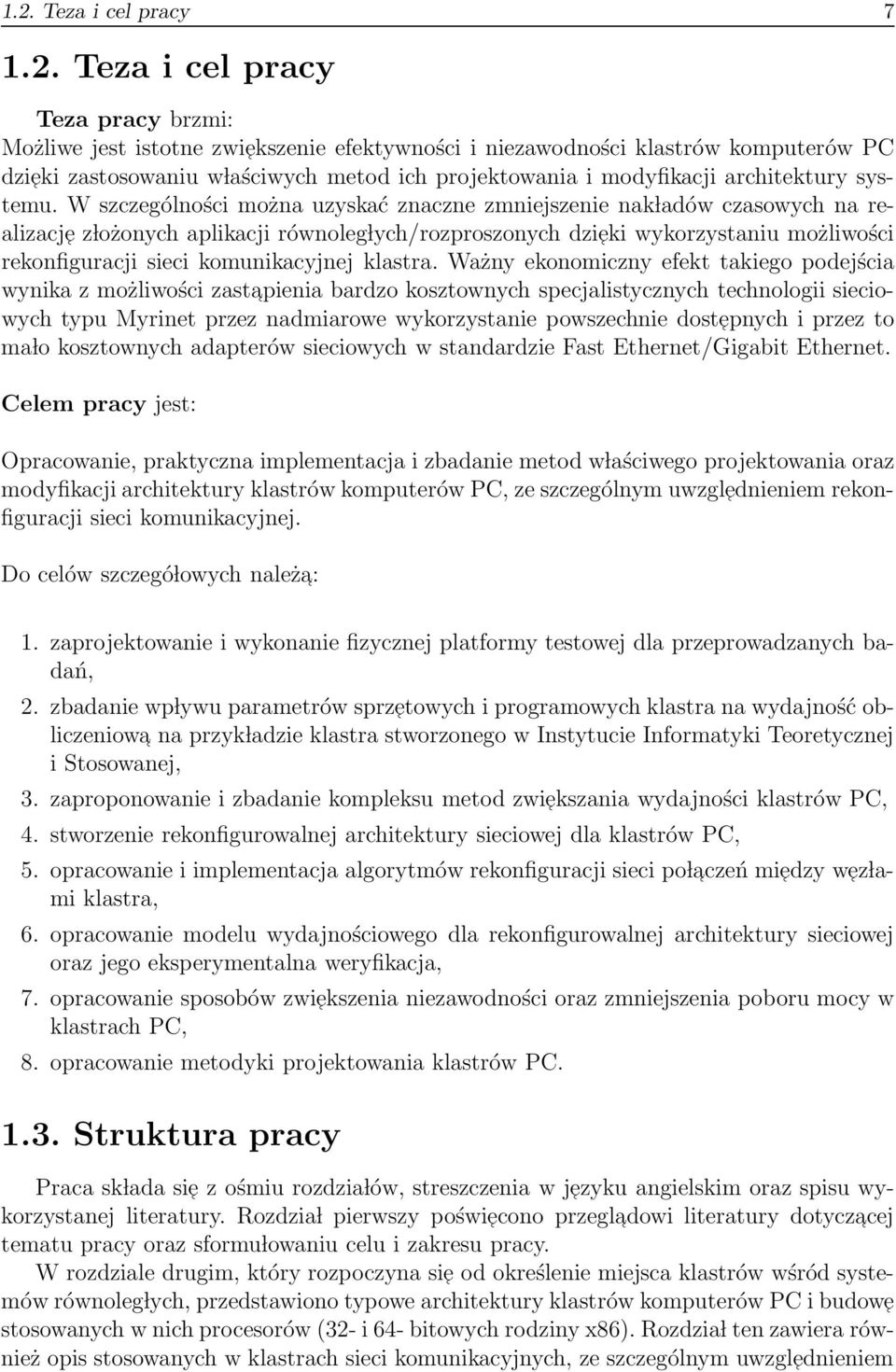 W szczególności można uzyskać znaczne zmniejszenie nak ladów czasowych na realizacje z lożonych aplikacji równoleg lych/rozproszonych dzieki wykorzystaniu możliwości rekonfiguracji sieci