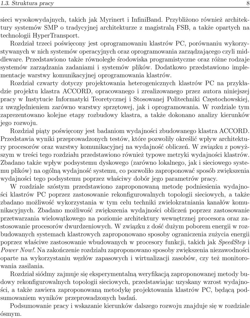 Rozdzia l trzeci poświecony jest oprogramowaniu klastrów PC, porównaniu wykorzystywanych w nich systemów operacyjnych oraz oprogramowania zarzadzaj acego czyli middleware.