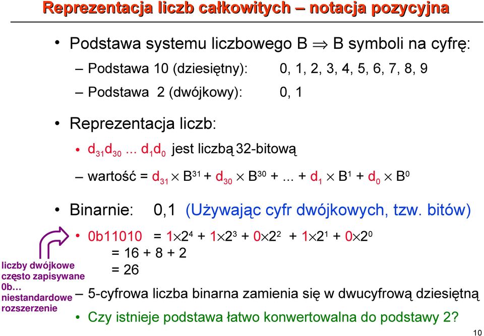 .. + d 1 B 1 + d 0 B 0 Binarnie: 0,1 (Używając cyfr dwójkowych, tzw.