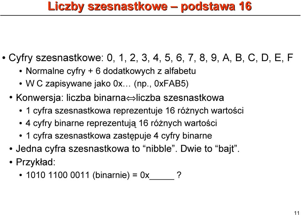 , 0xFAB5) Konwersja: liczba binarna liczba szesnastkowa 1 cyfra szesnastkowa reprezentuje 16 różnych wartości 4