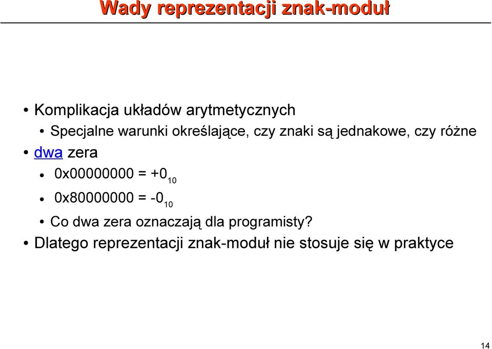 zera 0x00000000 = +0 10 0x80000000 = -0 10 Co dwa zera oznaczają dla