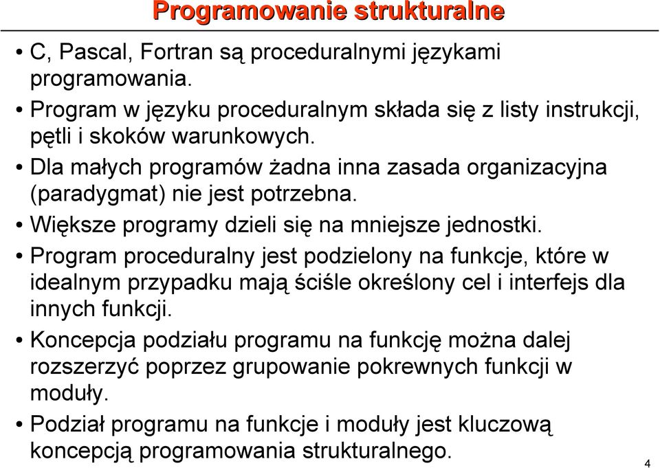 Dla małych programów żadna inna zasada organizacyjna (paradygmat) nie jest potrzebna. Większe programy dzieli się na mniejsze jednostki.