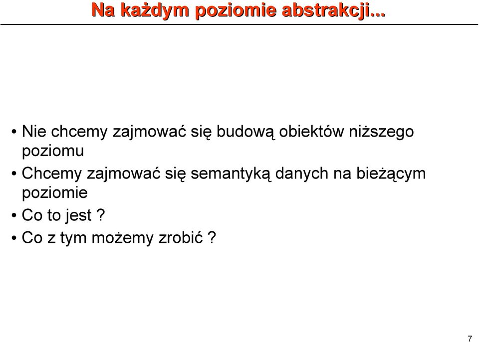 niższego poziomu Chcemy zajmować się semantyką