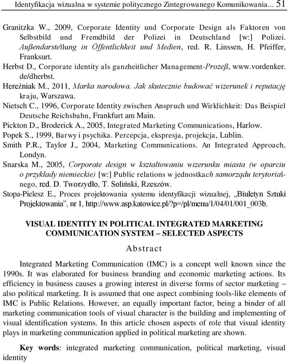 Pfeiffer, Franksurt. Herbst D., Corporate identity als ganzheitlicher Management-Prozeß, www.vordenker. de/dherbst. Hereźniak M., 2011, Marka narodowa.