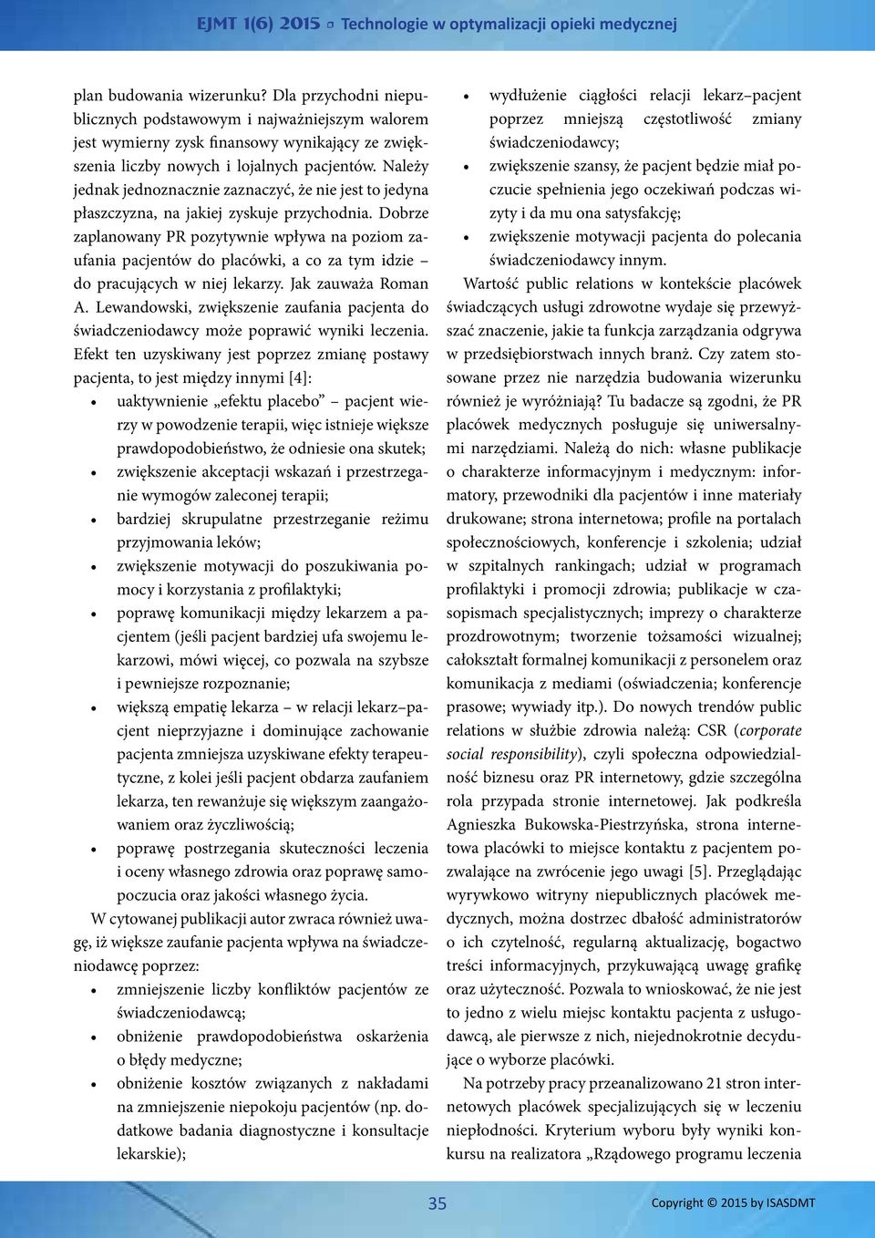 Dobrze zaplanowany PR pozytywnie wpływa na poziom zaufania pacjentów do placówki, a co za tym idzie do pracujących w niej lekarzy. Jak zauważa Roman A.