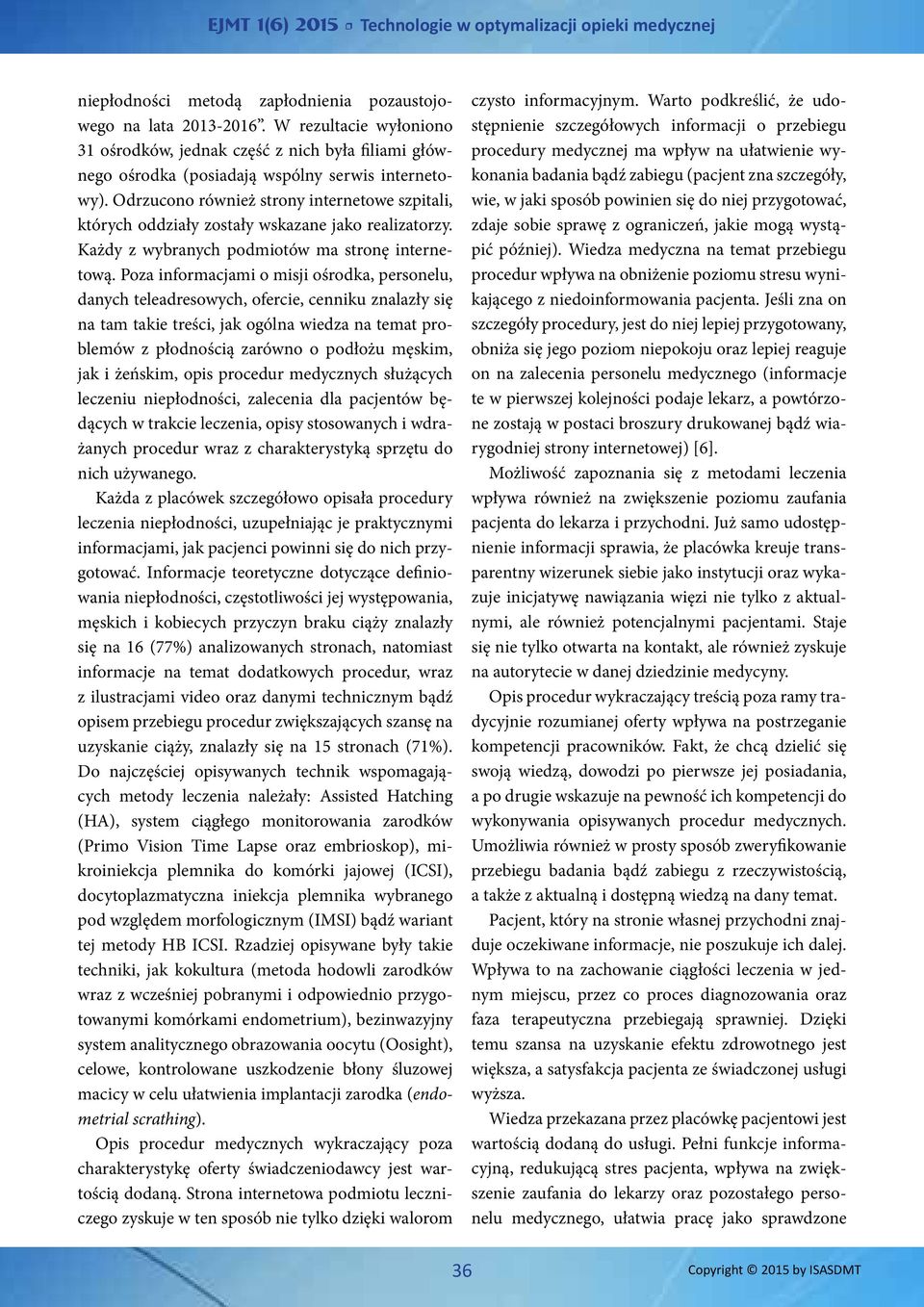 Poza informacjami o misji ośrodka, personelu, danych teleadresowych, ofercie, cenniku znalazły się na tam takie treści, jak ogólna wiedza na temat problemów z płodnością zarówno o podłożu męskim, jak