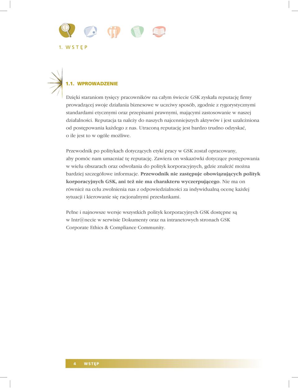 Utraconą reputację jest bardzo trudno odzyskać, o ile jest to w ogóle możliwe. Przewodnik po politykach dotyczących etyki pracy w GSK został opracowany, aby pomóc nam umacniać tę reputację.