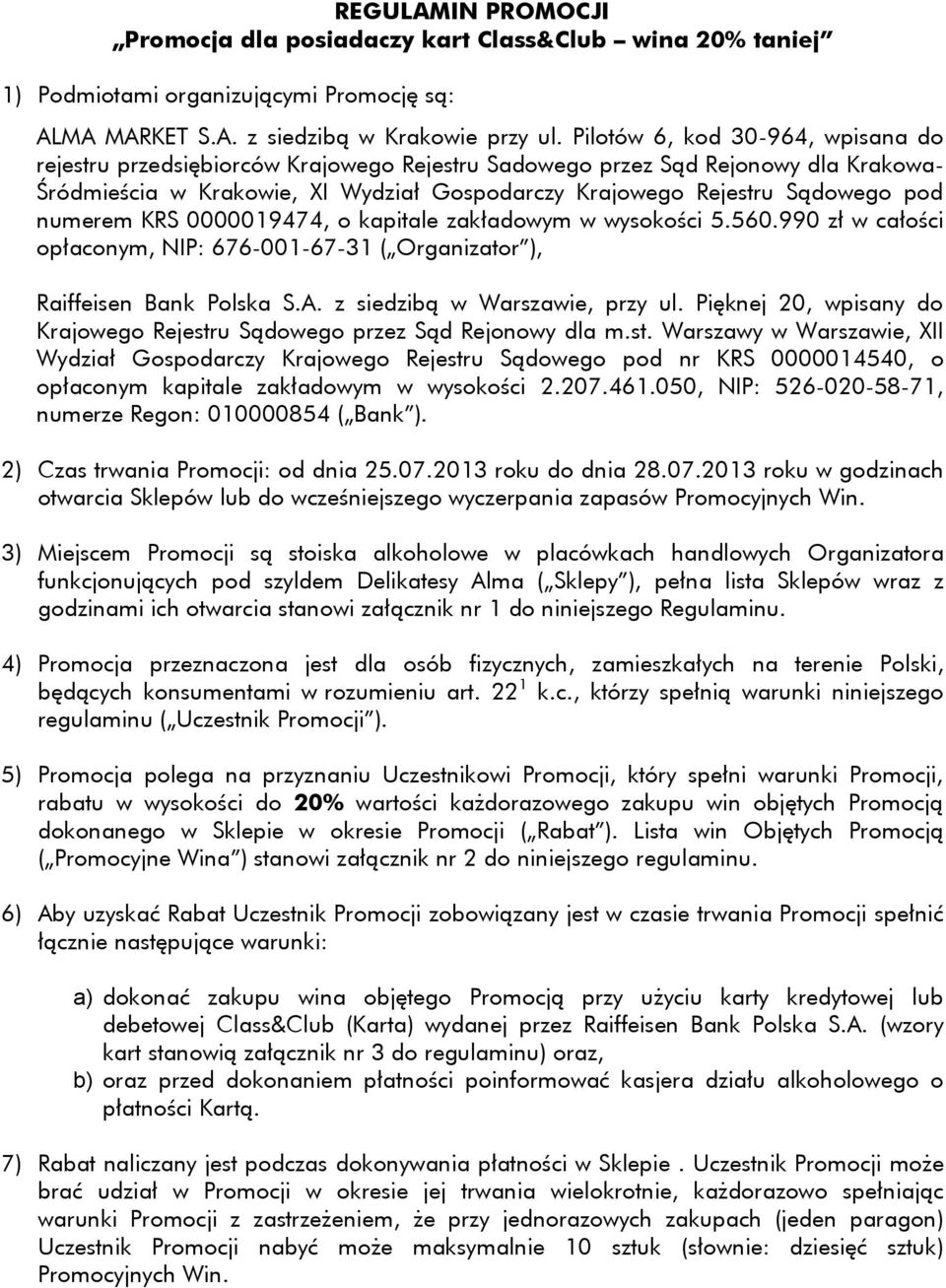 numerem KRS 0000019474, o kapitale zakładowym w wysokości 5.560.990 zł w całości opłaconym, NIP: 676-001-67-31 ( Organizator ), Raiffeisen Bank Polska S.A. z siedzibą w Warszawie, przy ul.