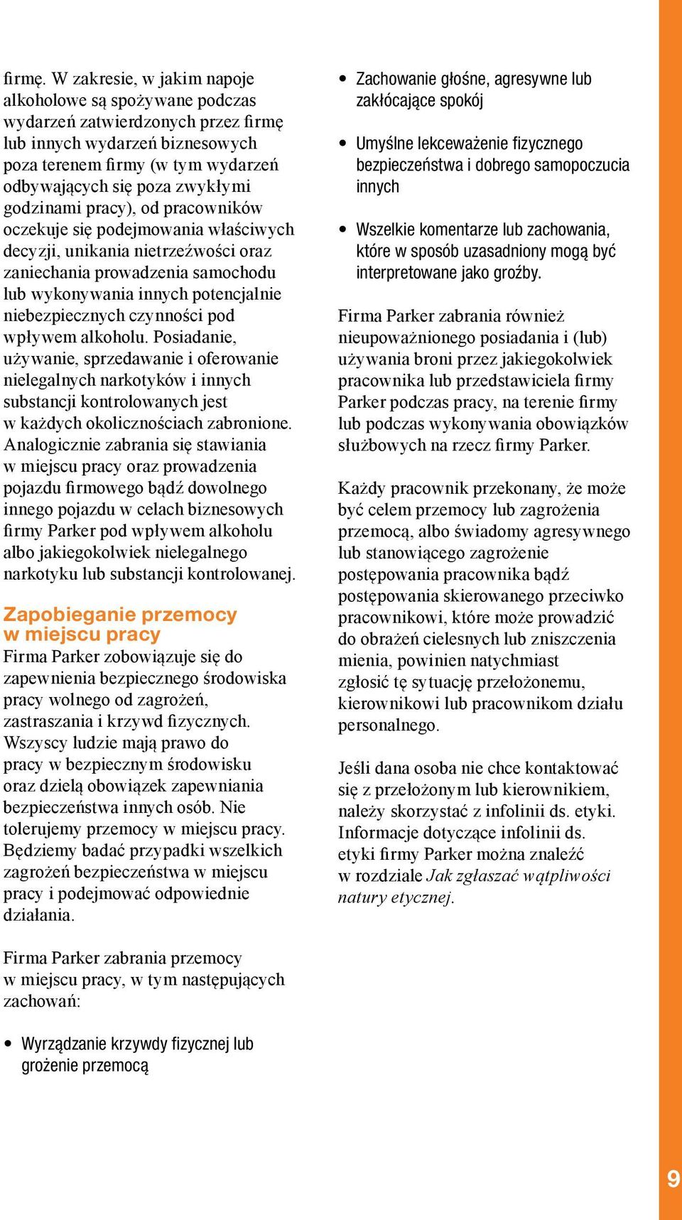 godzinami pracy), od pracowników oczekuje się podejmowania właściwych decyzji, unikania nietrzeźwości oraz zaniechania prowadzenia samochodu lub wykonywania innych potencjalnie niebezpiecznych