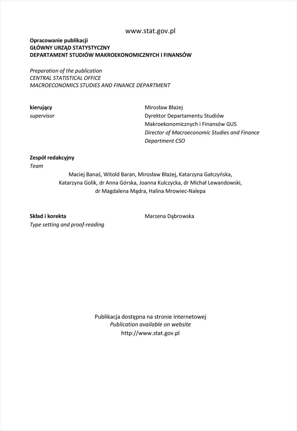 FINANCE DEPARTMENT kierujący supervisor Mirosław Błażej Dyrektor Departamentu Studiów Makroekonomicznych i Finansów GUS Director of Macroeconomic Studies and Finance Department CSO Zespół