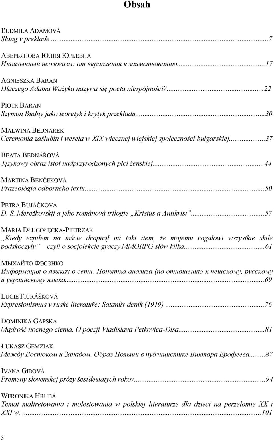 ..37 BEATA BEDNÁŘOVÁ Językowy obraz istot nadprzyrodzonych płci żeńskiej...44 MARTINA BENČEKOVÁ Frazeológia odborného textu...50 PETRA BUJÁČKOVÁ D. S.