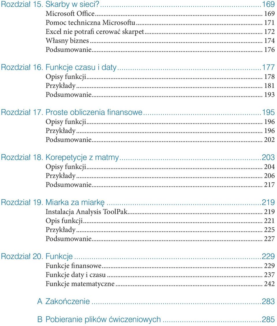 .. 202 Rozdział 18. Korepetycje z matmy...203 Opisy funkcji... 204 Przykłady... 206 Podsumowanie... 217 Rozdział 19. Miarka za miarkę...219 Instalacja Analysis ToolPak... 219 Opis funkcji.