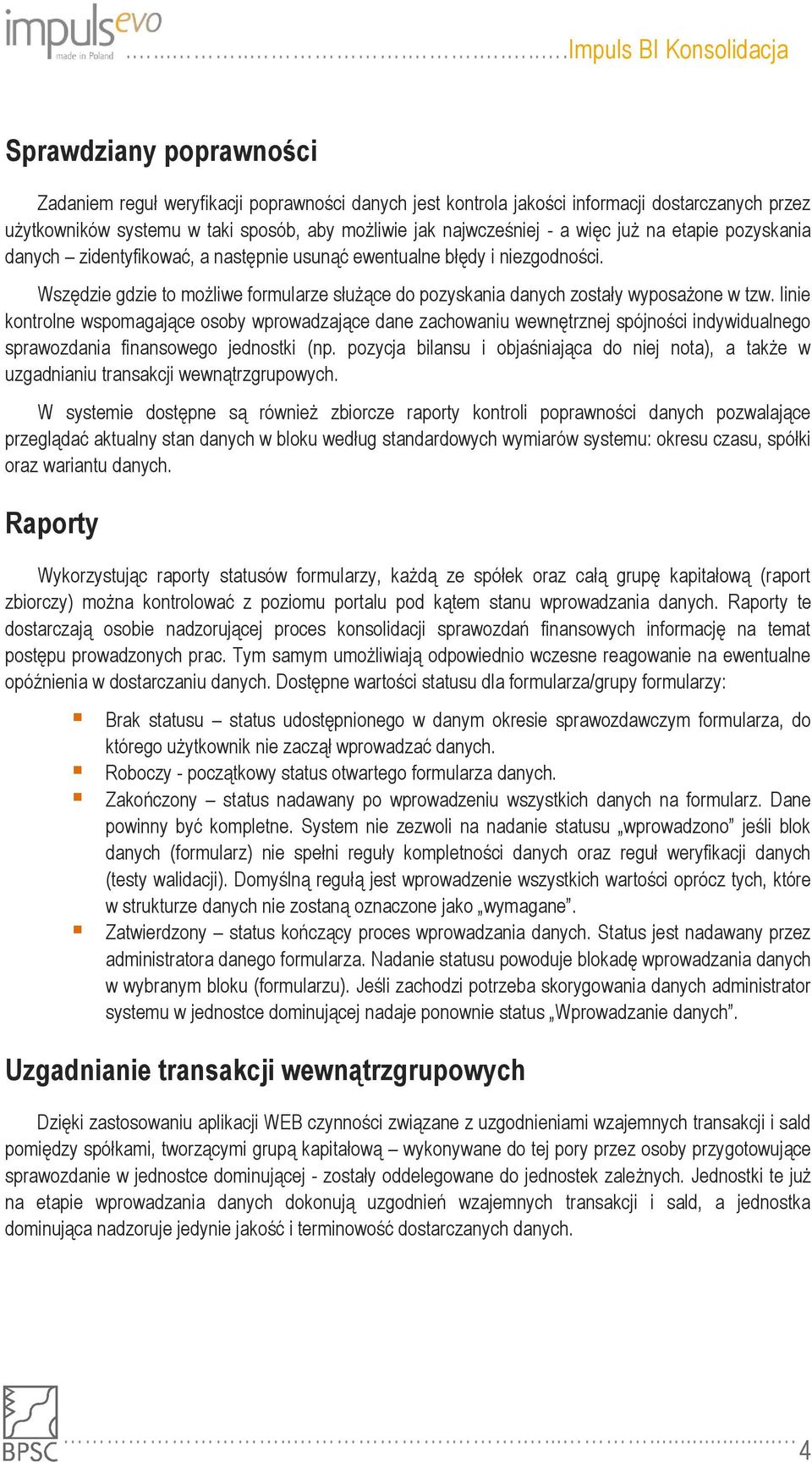 linie kontrolne wspomagające osoby wprowadzające dane zachowaniu wewnętrznej spójności indywidualnego sprawozdania finansowego jednostki (np.