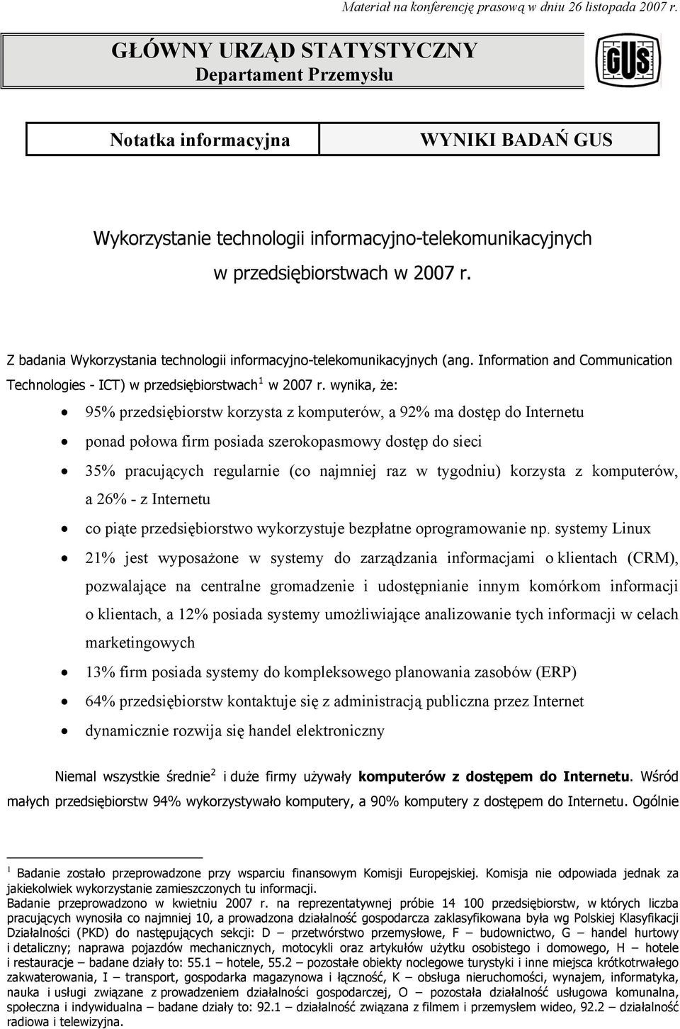 Z badania Wykorzystania technologii informacyjno-telekomunikacyjnych (ang. Information and Communication Technologies - ICT) w przedsiębiorstwach 1 w 2007 r.