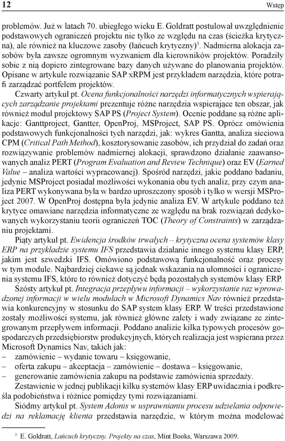 Nadmierna alokacja zasobów była zawsze ogromnym wyzwaniem dla kierowników projektów. Poradziły sobie z nią dopiero zintegrowane bazy danych używane do planowania projektów.