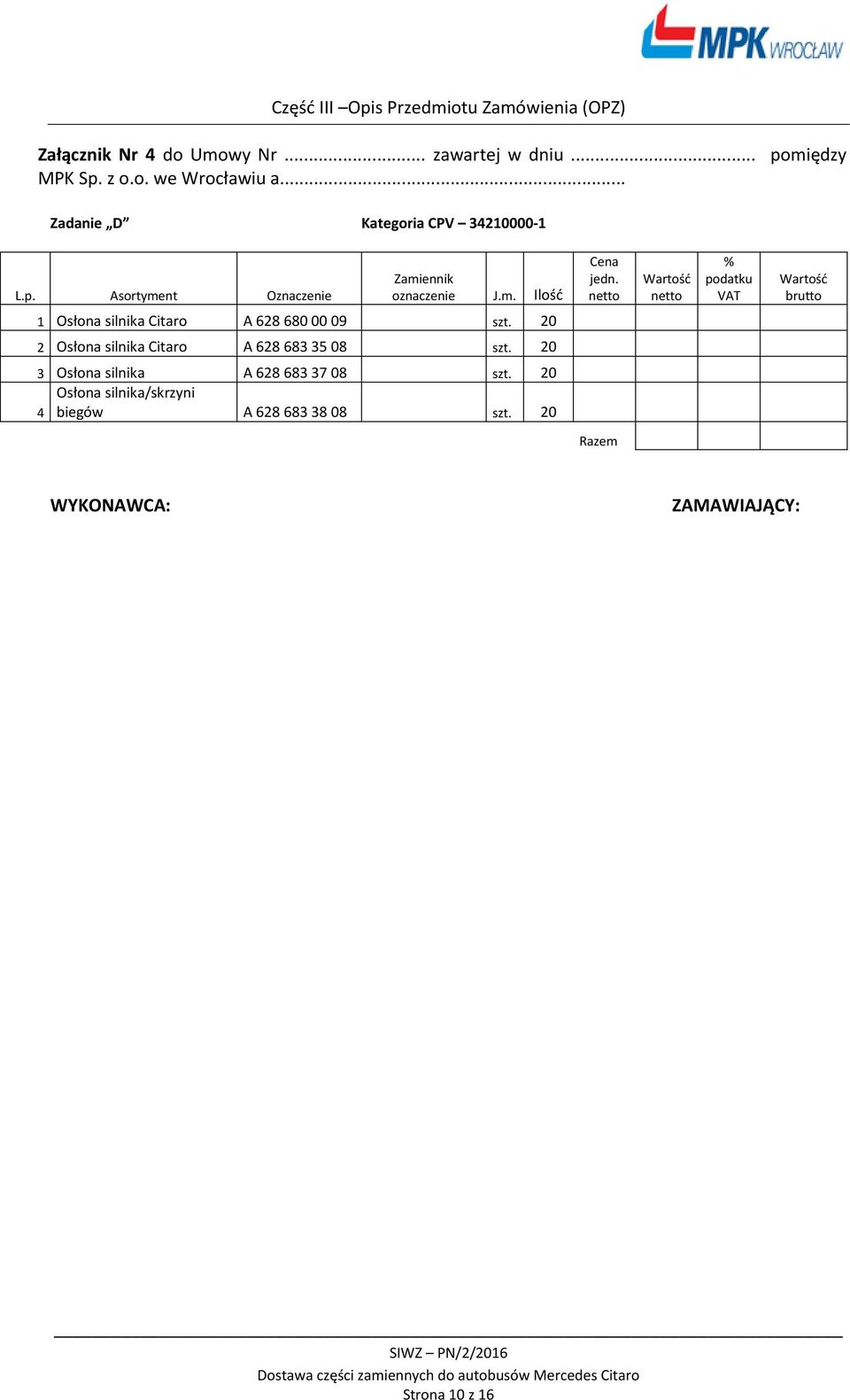 % podatku VAT brutto 1 Osłona silnika A 628 680 00 09 0 2 Osłona silnika A 628 683 35 08 0 3 Osłona