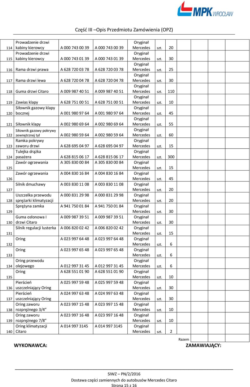 gazowy klapy 120 bocznej A 001 980 97 64 A 001 980 97 64 Mercedes szt. 45 121 Siłownik klapy A 002 980 69 64 A 002 980 69 64 Mercedes szt.