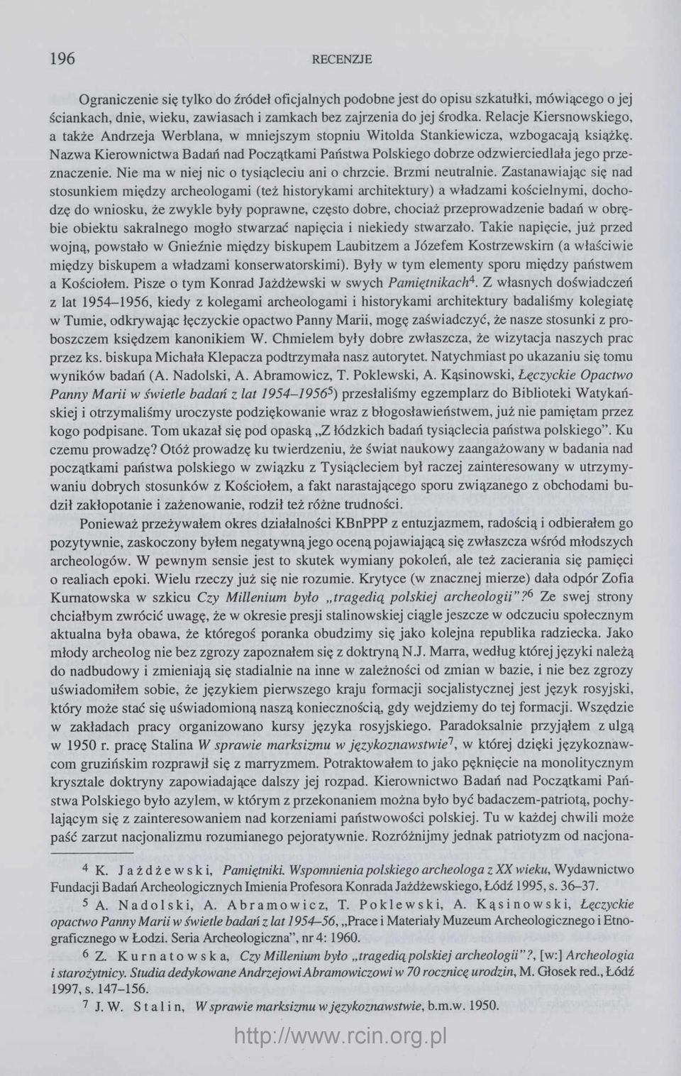 Nazwa Kierownictwa Badań nad Początkami Państwa Polskiego dobrze odzwierciedlała jego przeznaczenie. Nie ma w niej nic o tysiącleciu ani o chrzcie. Brzmi neutralnie.