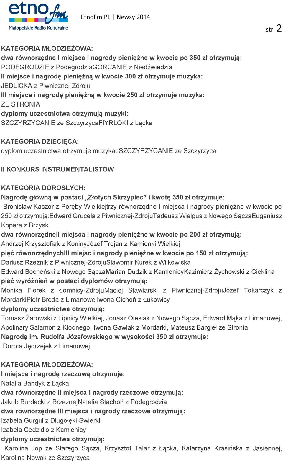 SzczyrzycaFIYRLOKI z Łącka KATEGORIA DZIECIĘCA: dyplom uczestnictwa otrzymuje muzyka: SZCZYRZYCANIE ze Szczyrzyca II KONKURS INSTRUMENTALISTÓW KATEGORIA DOROSŁYCH: Nagrodę główną w postaci Złotych