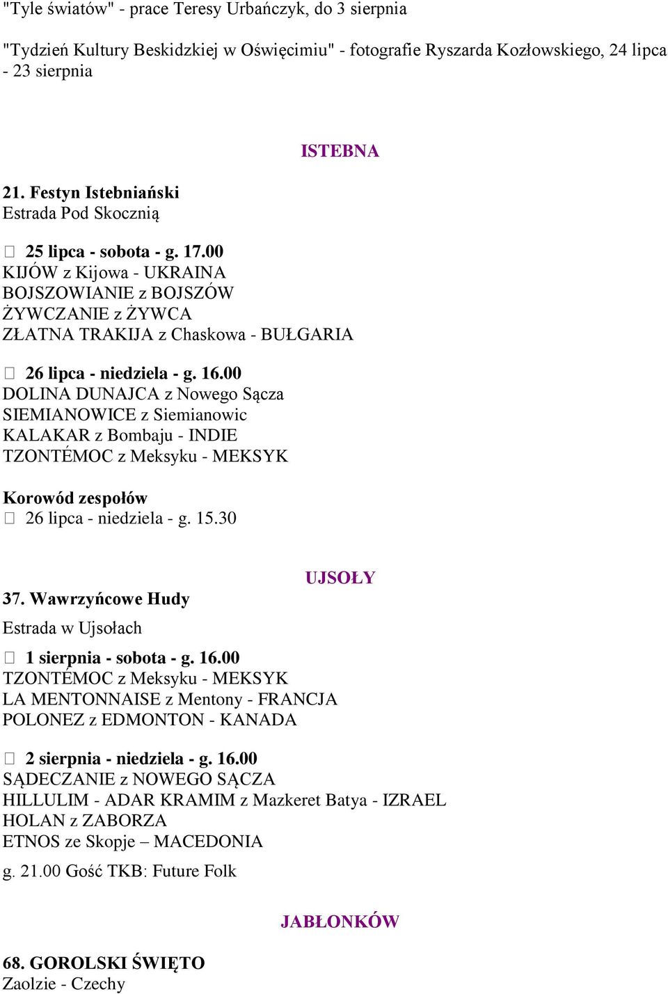 00 KIJÓW z Kijowa - UKRAINA BOJSZOWIANIE z BOJSZÓW ŻYWCZANIE z ŻYWCA ZŁATNA TRAKIJA z Chaskowa - BUŁGARIA 26 lipca - niedziela - g. 16.