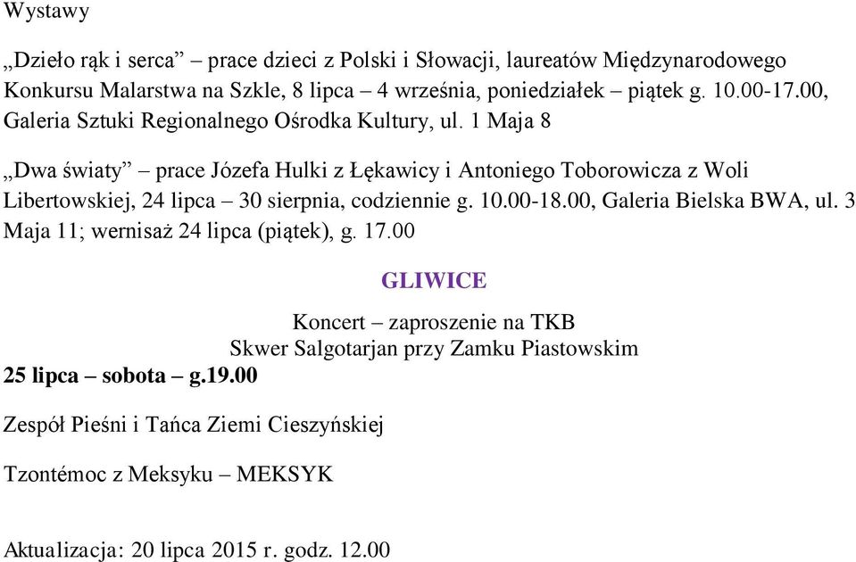 1 Maja 8 Dwa światy prace Józefa Hulki z Łękawicy i Antoniego Toborowicza z Woli Libertowskiej, 24 lipca 30 sierpnia, codziennie g. 10.00-18.