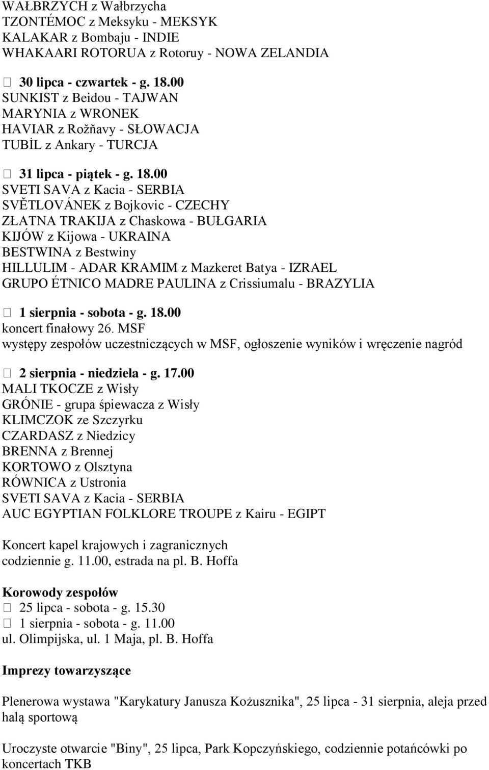 00 SVĚTLOVÁNEK z Bojkovic - CZECHY ZŁATNA TRAKIJA z Chaskowa - BUŁGARIA KIJÓW z Kijowa - UKRAINA BESTWINA z Bestwiny HILLULIM - ADAR KRAMIM z Mazkeret Batya - IZRAEL GRUPO ÉTNICO MADRE PAULINA z