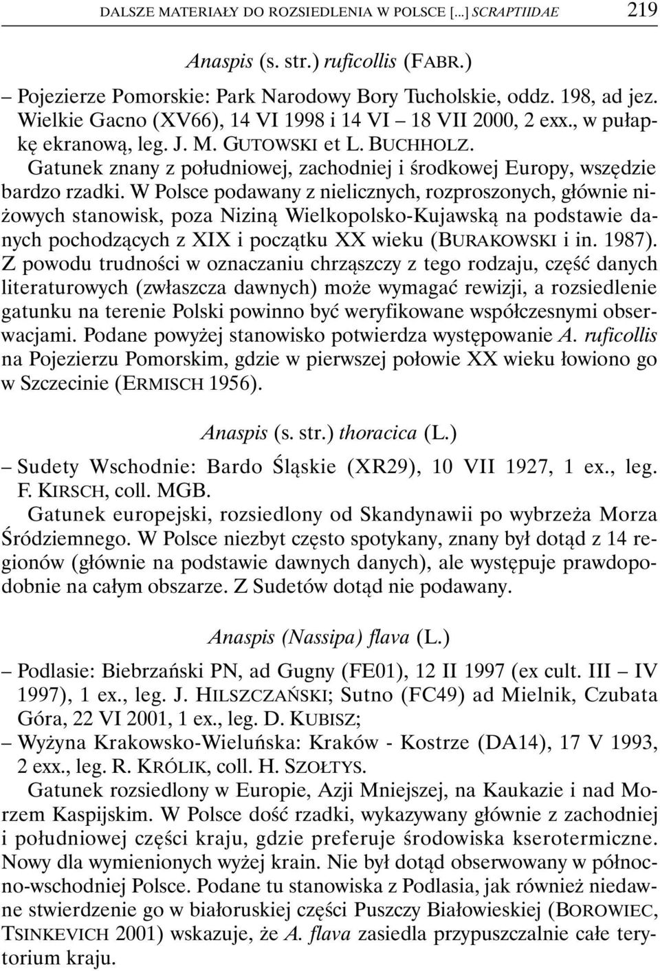 Gatunek znany z południowej, zachodniej i środkowej Europy, wszędzie bardzo rzadki.