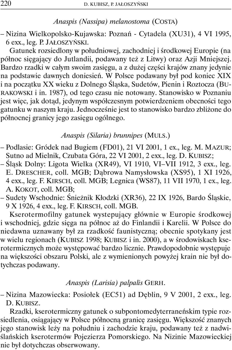 W Polsce podawany był pod koniec XIX i na początku XX wieku z Dolnego Śląska, Sudetów, Pienin i Roztocza (BU- RAKOWSKI i in. 1987), od tego czasu nie notowany.