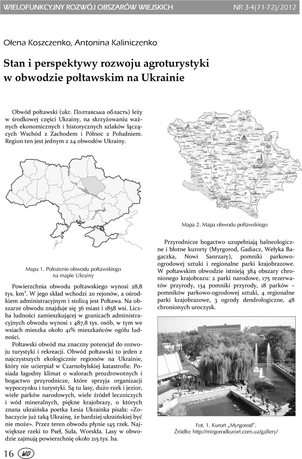 Region ten jest jednym z 24 obwodów Ukrainy. Mapa 2. Mapa obwodu połtawskiego Mapa 1. Położenie obwodu połtawskiego na mapie Ukrainy Powierzchnia obwodu połtawskiego wynosi 28,8 tys. km 2.