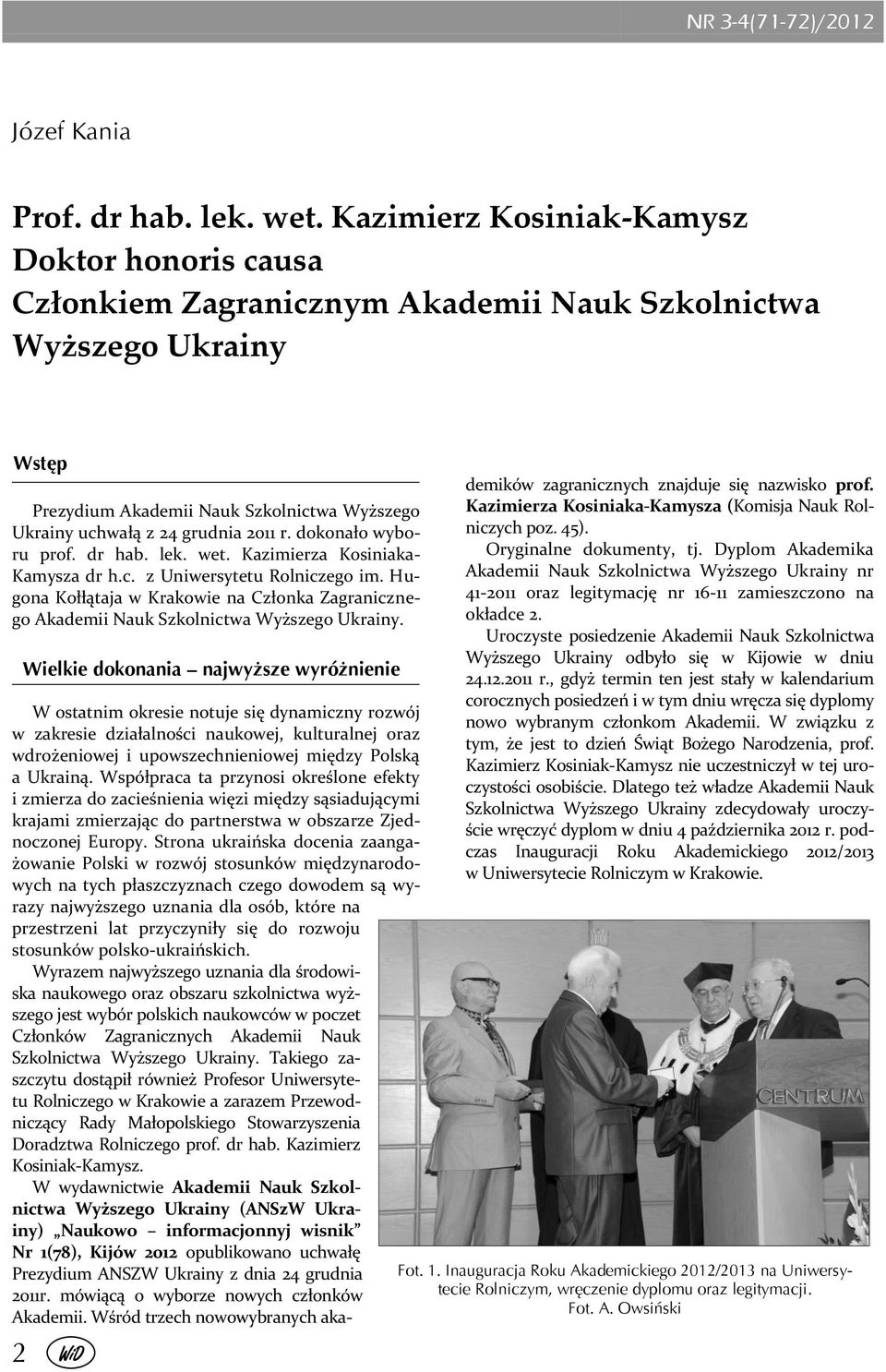 dokonało wyboru prof. dr hab. lek. wet. Kazimierza Kosiniaka- Kamysza dr h.c. z Uniwersytetu Rolniczego im.