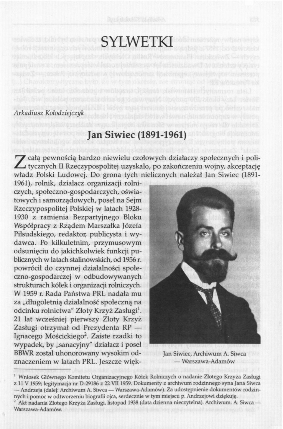Do grona tych nielicznych należał Jan Siwiec (1891-1961), rolnik, działacz organizacji rolniczych, społeczno-gospodarczych, oświatowych i samorządowych, poseł na Sejm Rzeczypospolitej Polskiej w