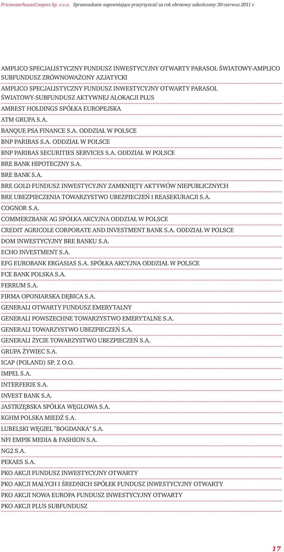 A. BRE BANK S.A. BRE GOLD FUNDUSZ INWESTYCYJNY ZAMKNIĘTY AKTYWÓW NIEPUBLICZNYCH BRE UBEZPIECZENIA TOWARZYSTWO UBEZPIECZEŃ I REASEKURACJI S.A. COGNOR S.A. COMMERZBANK AG SPÓŁKA AKCYJNA ODDZIAŁ W POLSCE CREDIT AGRICOLE CORPORATE AND INVESTMENT BANK S.