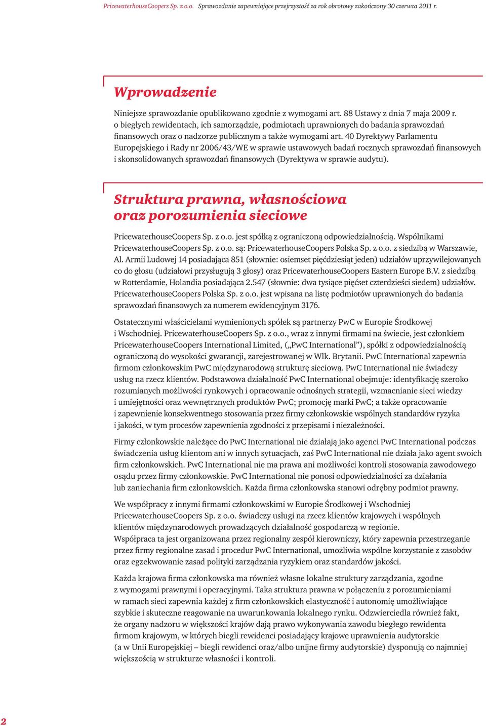 40 Dyrektywy Parlamentu Europejskiego i Rady nr 2006/43/WE w sprawie ustawowych badań rocznych sprawozdań finansowych i skonsolidowanych sprawozdań finansowych (Dyrektywa w sprawie audytu).