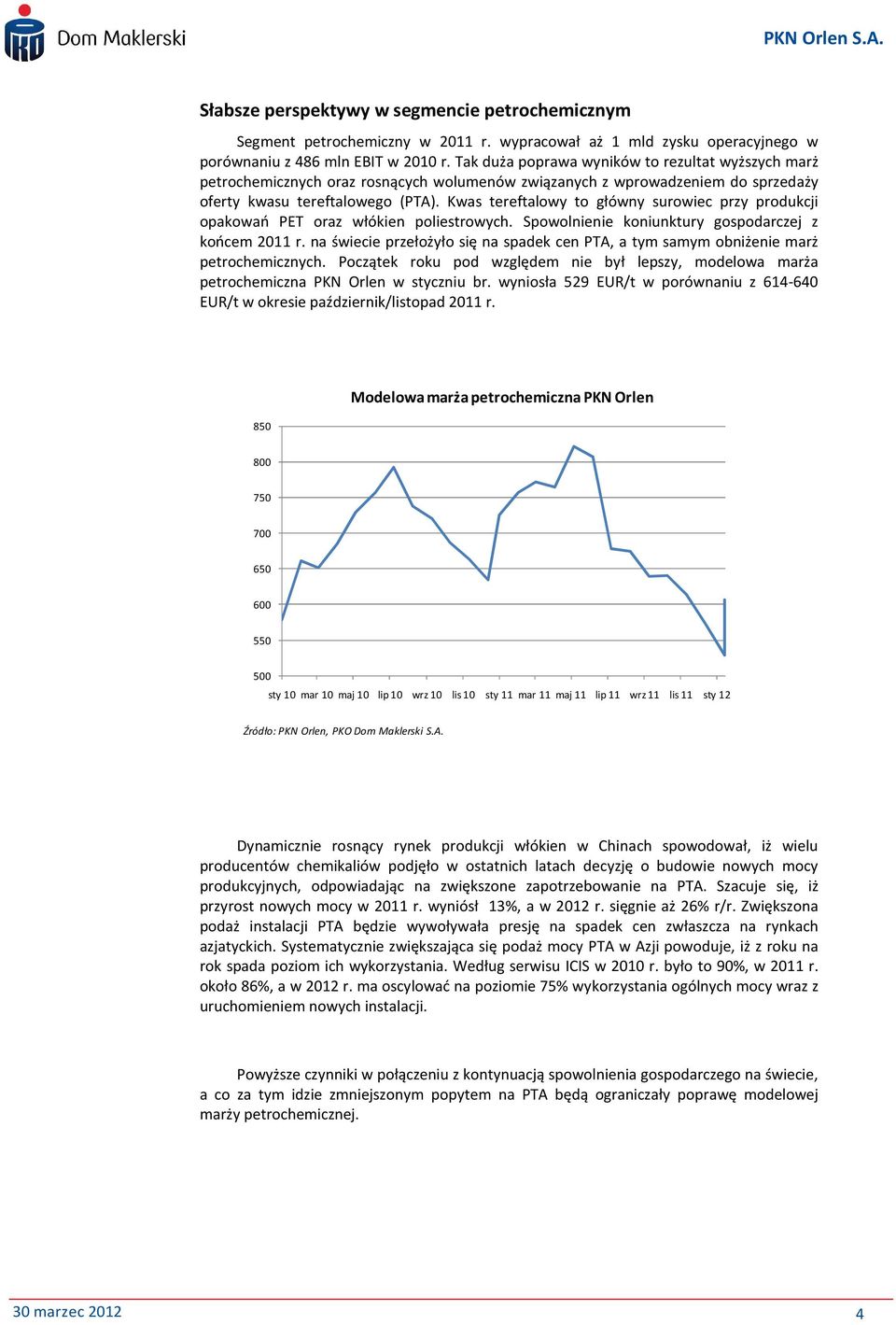 Kwas tereftalowy to główny surowiec przy produkcji opakowań PET oraz włókien poliestrowych. Spowolnienie koniunktury gospodarczej z końcem 211 r.