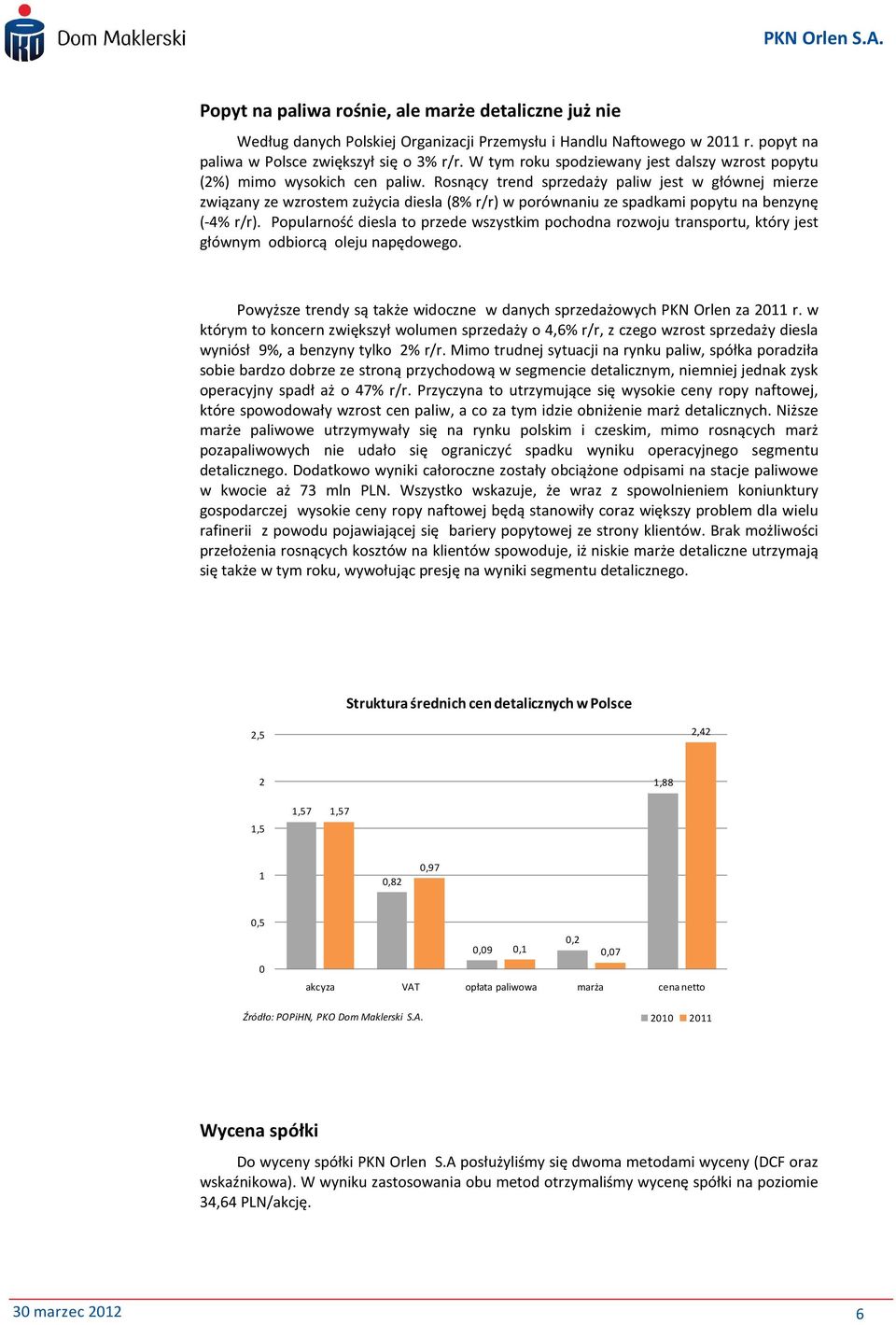 Rosnący trend sprzedaży paliw jest w głównej mierze związany ze wzrostem zużycia diesla (8% r/r) w porównaniu ze spadkami popytu na benzynę (-4% r/r).