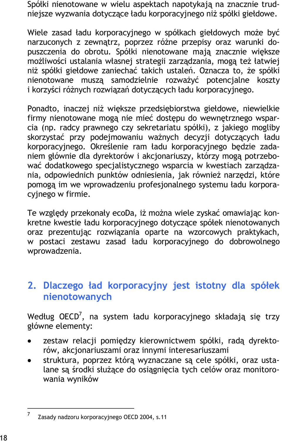 Spóki nienotowane maj znacznie wiksze moliwoci ustalania wasnej strategii zarzdzania, mog te atwiej ni spóki giedowe zaniecha takich ustale.