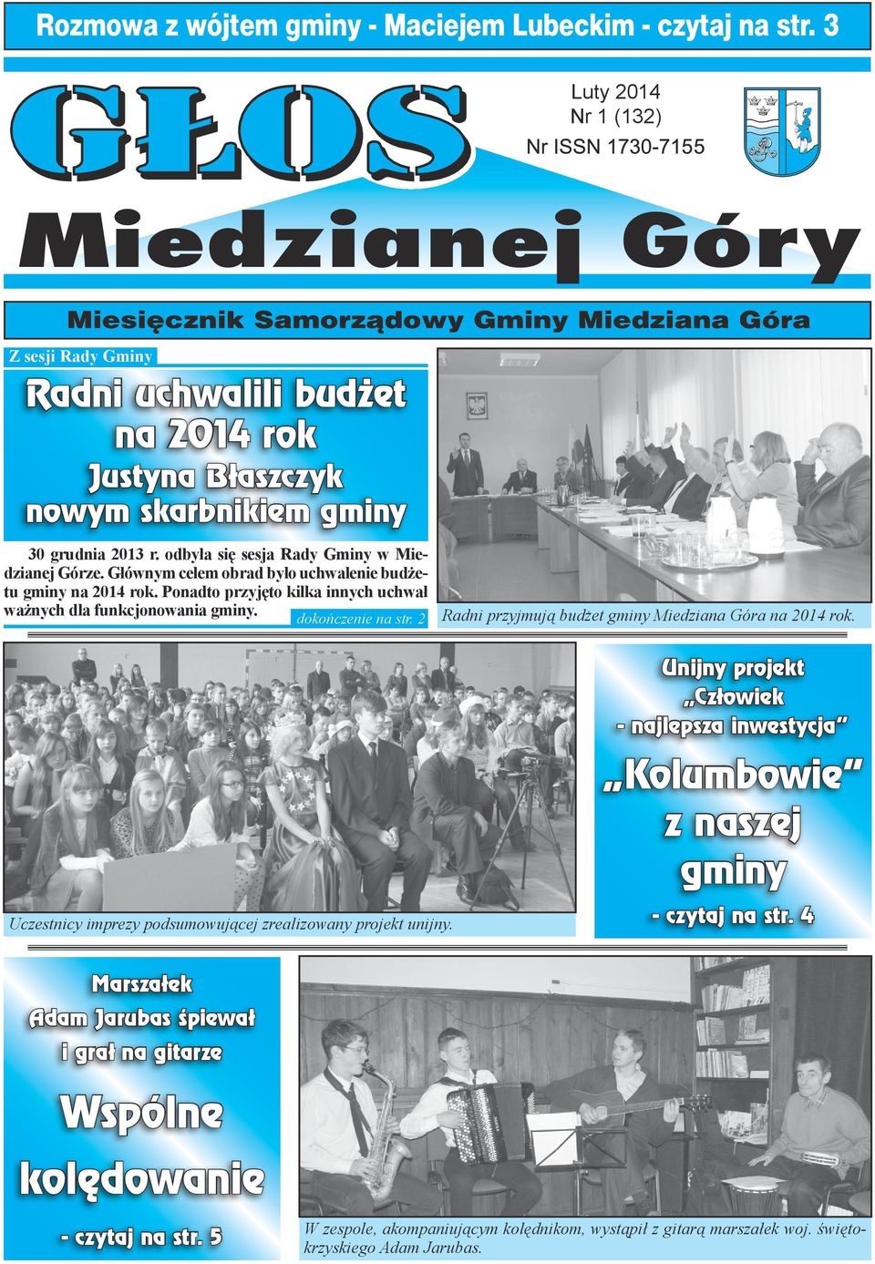 dokończenie na str. 2 Radni przyjmują budżet gminy Miedziana Góra na 2014 rok. Uczestnicy imprezy podsumowującej zrealizowany projekt unijny.