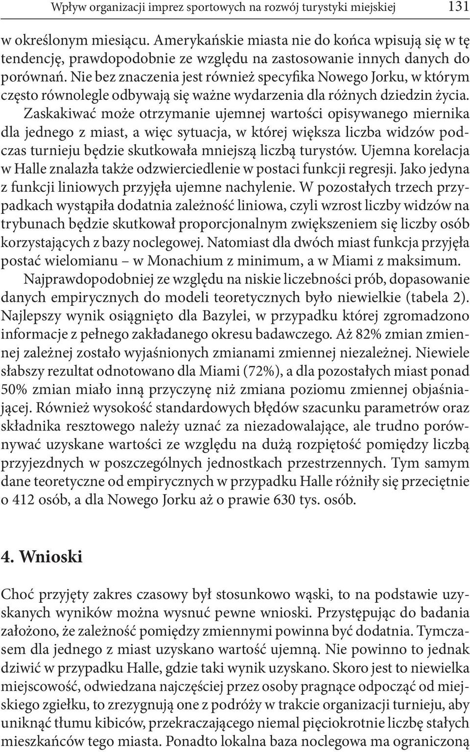 Nie bez znaczenia jest również specyfika Nowego Jorku, w którym często równolegle odbywają się ważne wydarzenia dla różnych dziedzin życia.