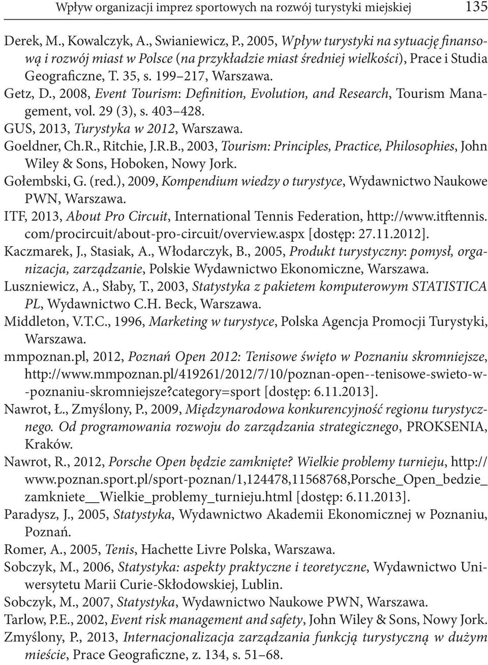 , 2008, Event Tourism: Definition, Evolution, and Research, Tourism Management, vol. 29 (3), s. 403 428. GUS, 2013, Turystyka w 2012, Warszawa. Goeldner, Ch.R., Ritchie, J.R.B.