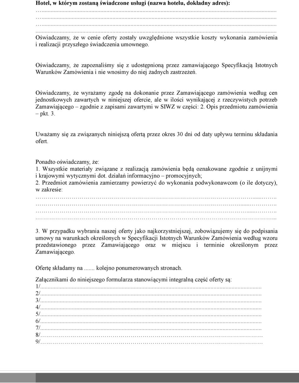 Oświadczamy, że zapoznaliśmy się z udostępnioną przez zamawiającego Specyfikacją Istotnych Warunków Zamówienia i nie wnosimy do niej żadnych zastrzeżeń.