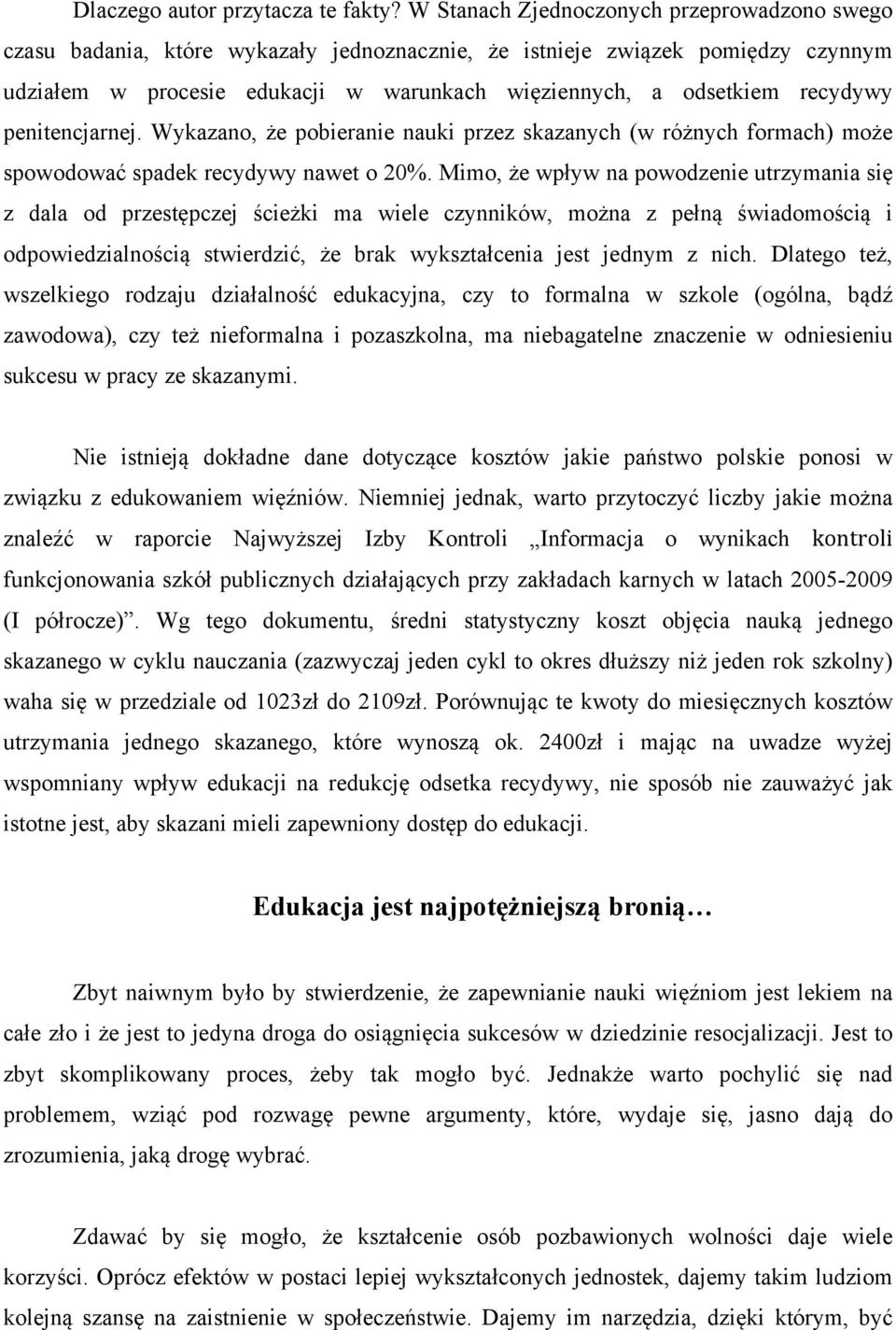 recydywy penitencjarnej. Wykazano, że pobieranie nauki przez skazanych (w różnych formach) może spowodować spadek recydywy nawet o 20%.