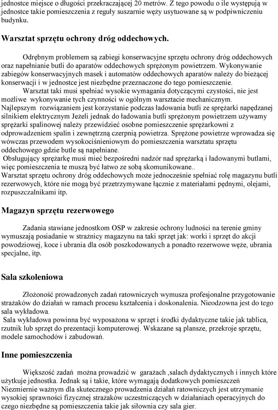 Wykonywanie zabiegów konserwacyjnych masek i automatów oddechowych aparatów należy do bieżącej konserwacji i w jednostce jest niezbędne przeznaczone do tego pomieszczenie.