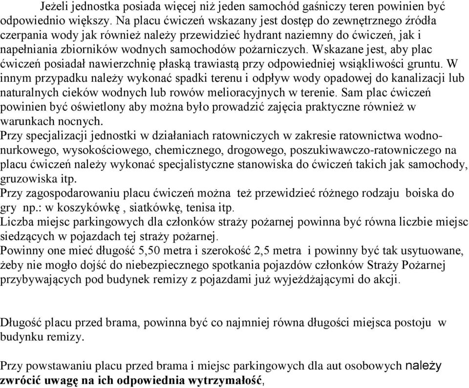 Wskazane jest, aby plac ćwiczeń posiadał nawierzchnię płaską trawiastą przy odpowiedniej wsiąkliwości gruntu.