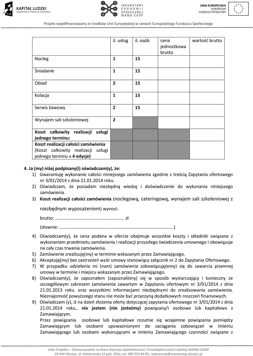 realizacji całości zamówienia (Koszt całkowity realizacji usługi jednego terminu x 4 edycje) 4.