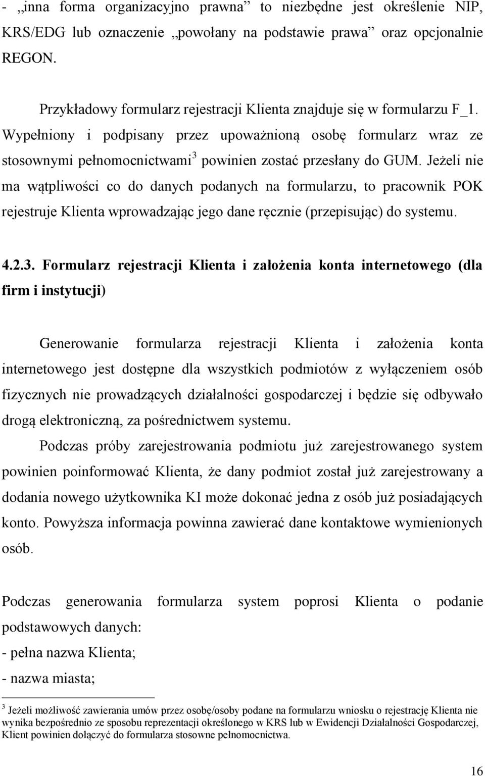 Wypełniony i podpisany przez upoważnioną osobę formularz wraz ze stosownymi pełnomocnictwami 3 powinien zostać przesłany do GUM.