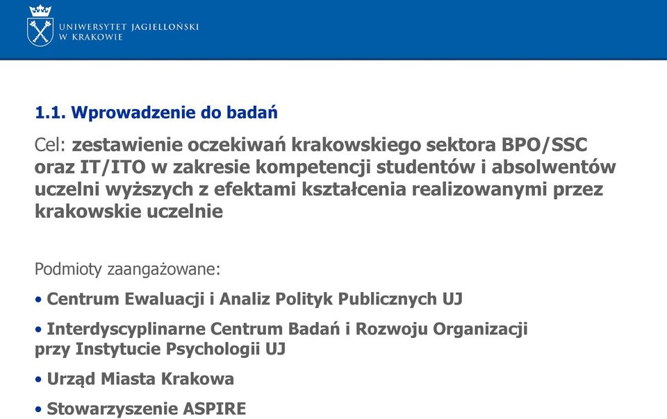 krakowskie uczelnie Podmioty zaangażowane: Centrum Ewaluacji i Analiz Polityk Publicznych UJ