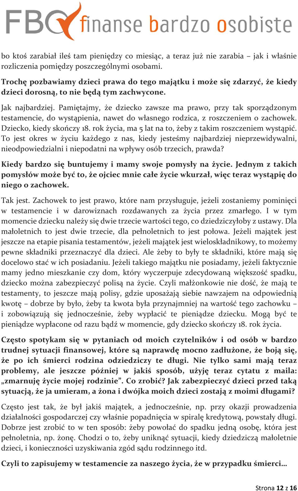 Pamiętajmy, że dziecko zawsze ma prawo, przy tak sporządzonym testamencie, do wystąpienia, nawet do własnego rodzica, z roszczeniem o zachowek. Dziecko, kiedy skończy 18.