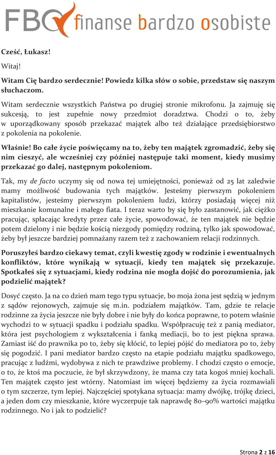 Bo całe życie poświęcamy na to, żeby ten majątek zgromadzić, żeby się nim cieszyć, ale wcześniej czy później następuje taki moment, kiedy musimy przekazać go dalej, następnym pokoleniom.